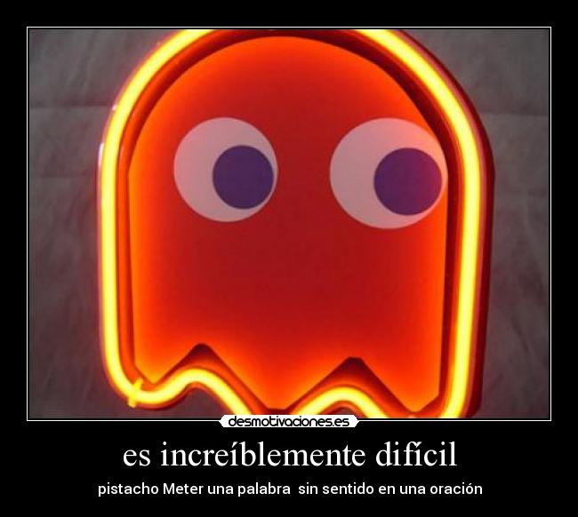 es increíblemente difícil -