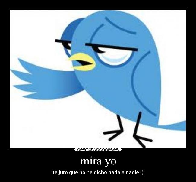 mira yo - te juro que no he dicho nada a nadie :(