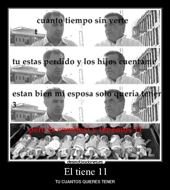 El tiene 11 - TU CUANTOS QUIERES TENER