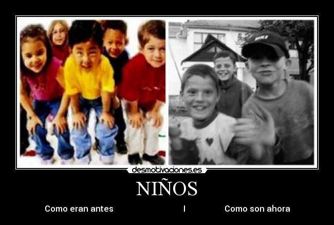 NIÑOS - Como eran antes                                  I                   Como son ahora
