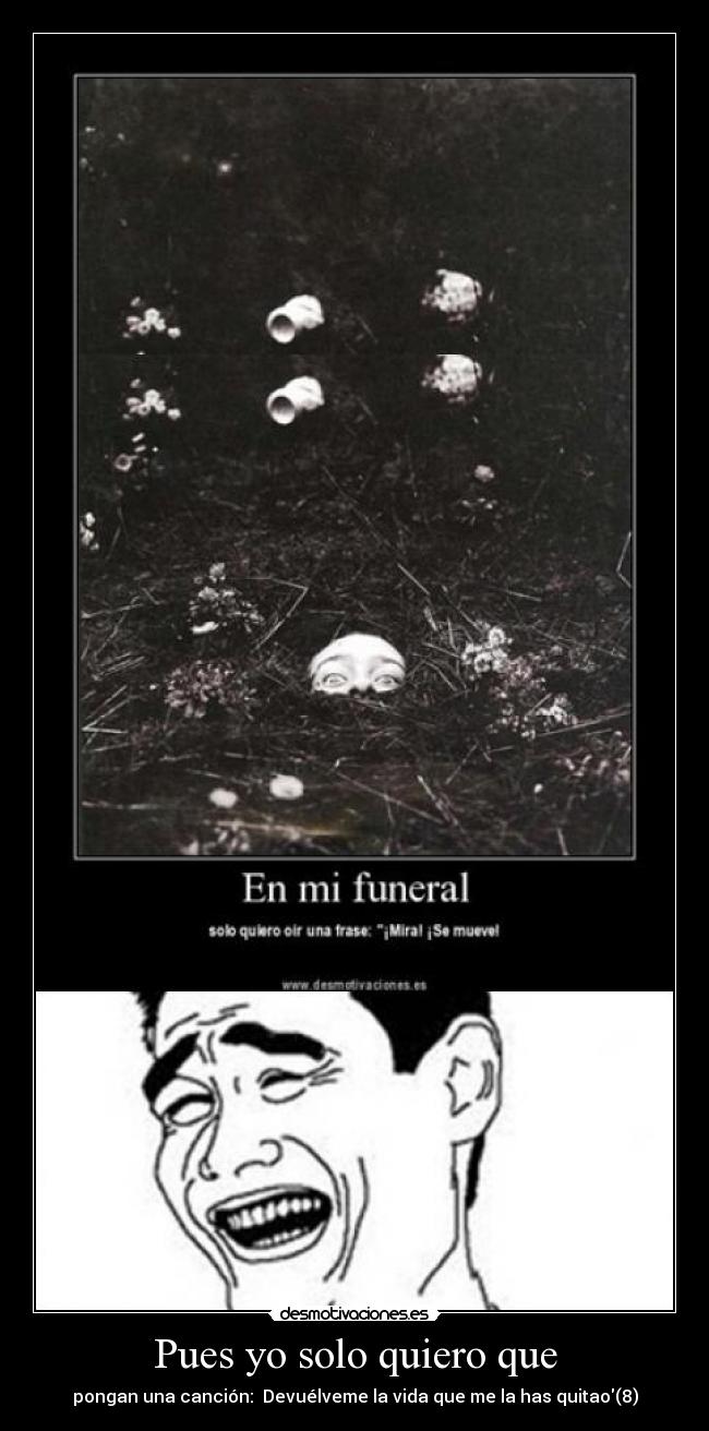 Pues yo solo quiero que -