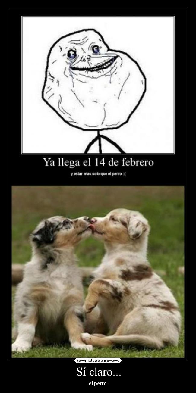 Sí claro... - el perro.