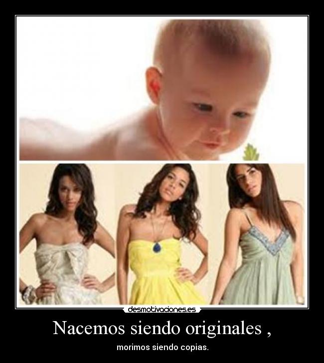 Nacemos siendo originales , - 