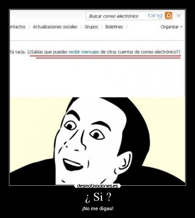 ¿ Si ? - ¡No me digas!