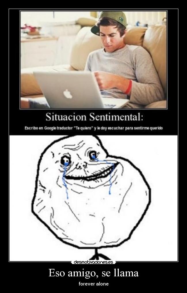 Eso amigo, se llama - forever alone