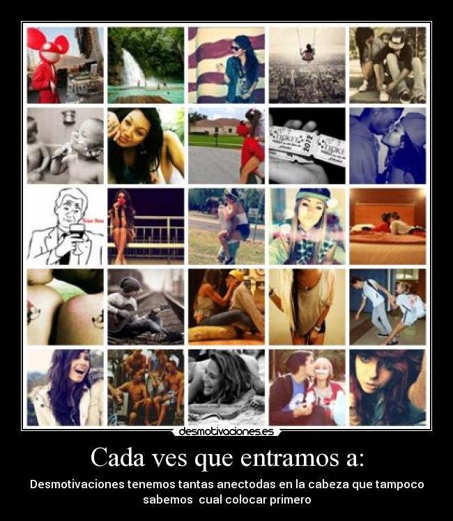Cada ves que entramos a: - Desmotivaciones tenemos tantas anectodas en la cabeza que tampoco
sabemos cual colocar primero