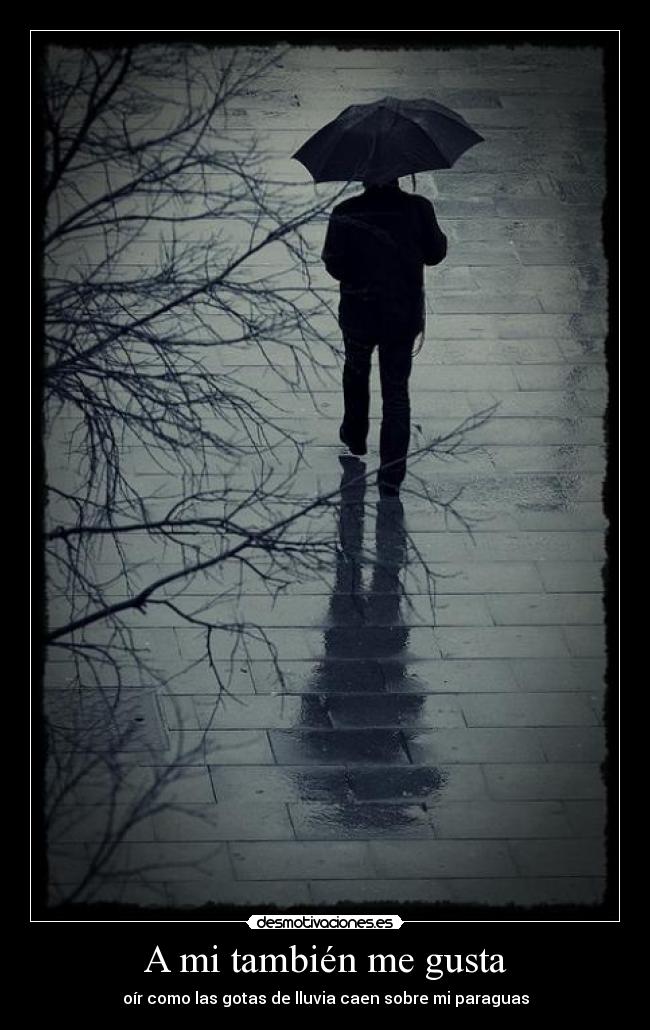 A mi también me gusta - oír como las gotas de lluvia caen sobre mi paraguas