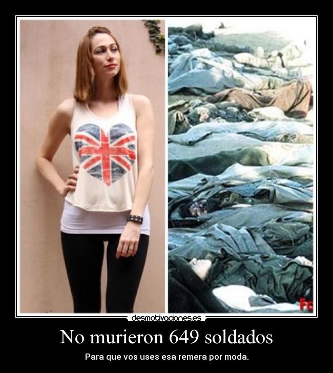 No murieron 649 soldados - Para que vos uses esa remera por moda.