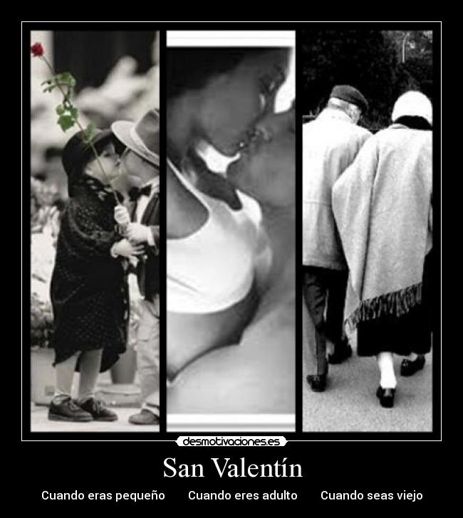 San Valentín - Cuando eras pequeño        Cuando eres adulto        Cuando seas viejo