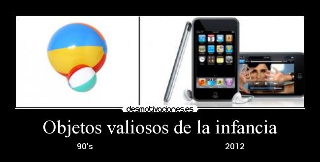 Objetos valiosos de la infancia - 90s 2012