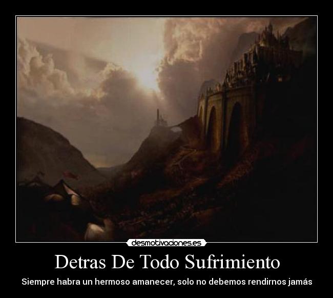 Detras De Todo Sufrimiento - Siempre habra un hermoso amanecer, solo no debemos rendirnos jamás