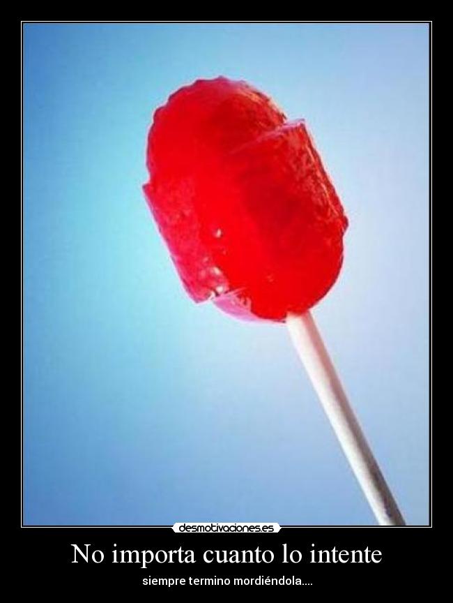 No importa cuanto lo intente - siempre termino mordiéndola....