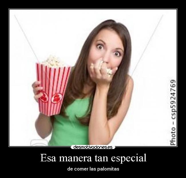 Esa manera tan especial - de comer las palomitas