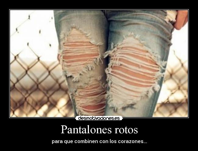 Pantalones rotos -