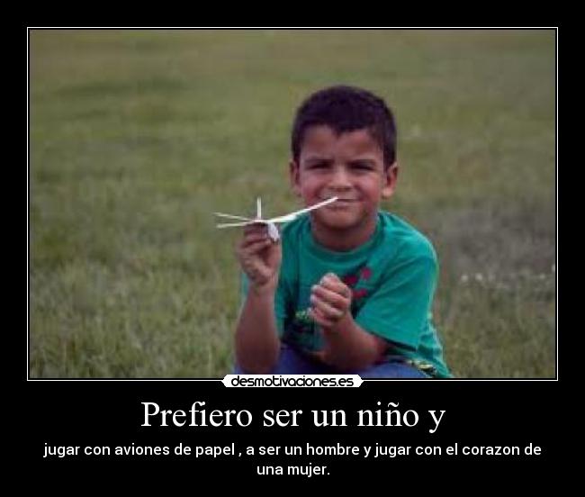 Prefiero ser un niño y -