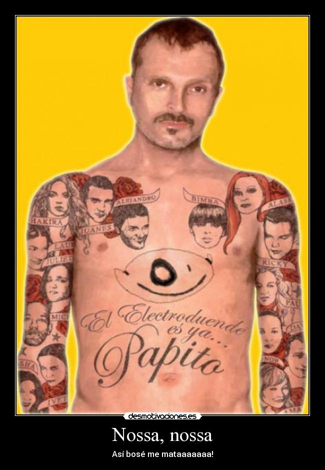 Nossa, nossa - Así bosé me mataaaaaaa!