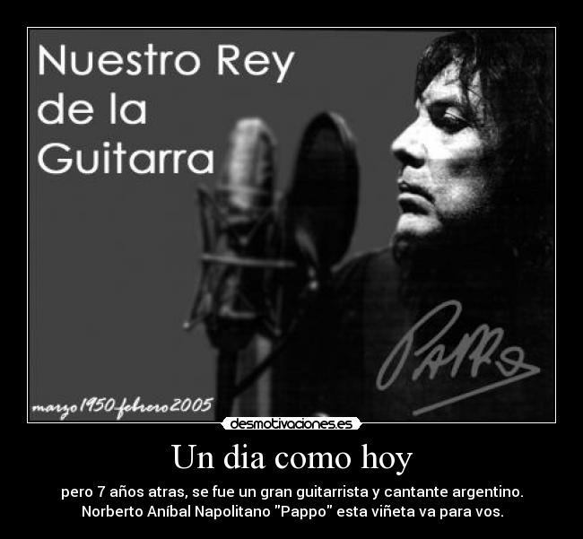 Un dia como hoy - pero 7 años atras, se fue un gran guitarrista y cantante argentino.
Norberto Aníbal Napolitano Pappo esta viñeta va para vos.
