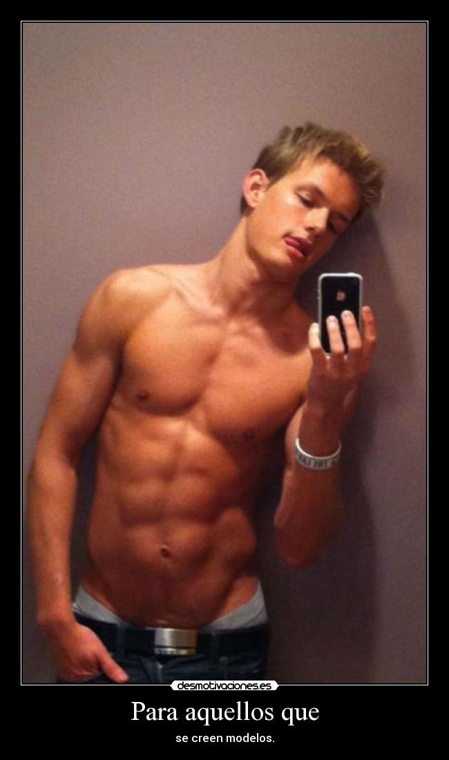 Para aquellos que - se creen modelos.