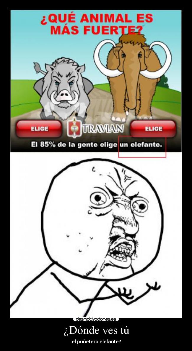 ¿Dónde ves tú - el puñetero elefante?