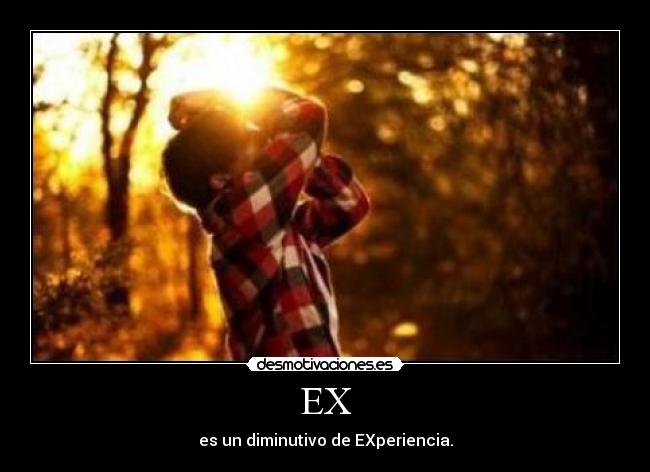 EX - es un diminutivo de EXperiencia.