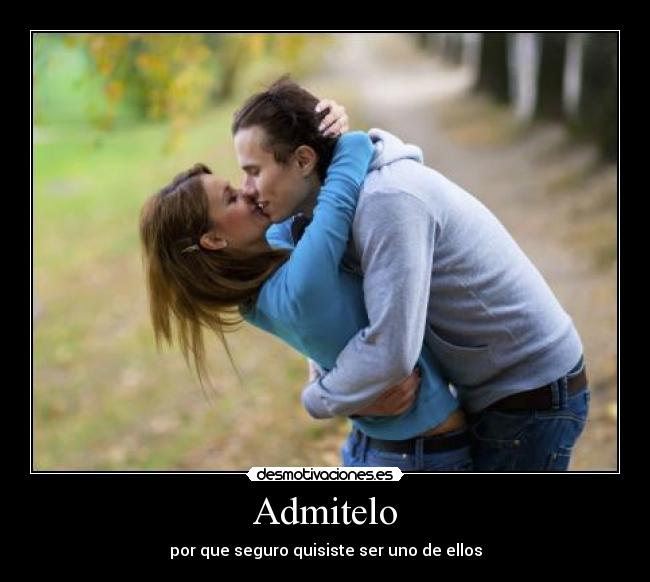 Admitelo - por que seguro quisiste ser uno de ellos