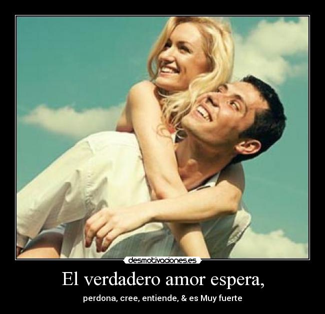 El verdadero amor espera, - perdona, cree, entiende, & es Muy fuerte♥