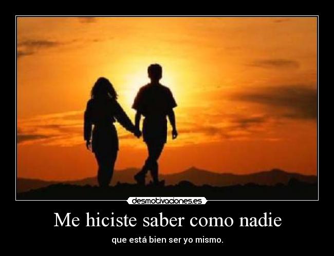 Me hiciste saber como nadie -