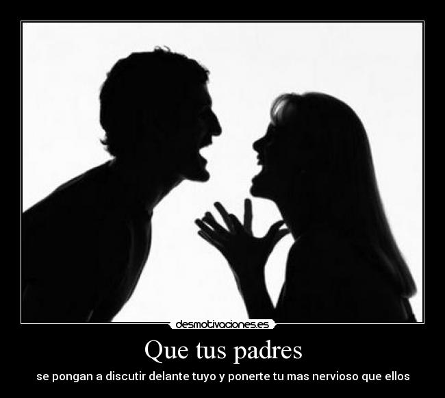 Que tus padres -