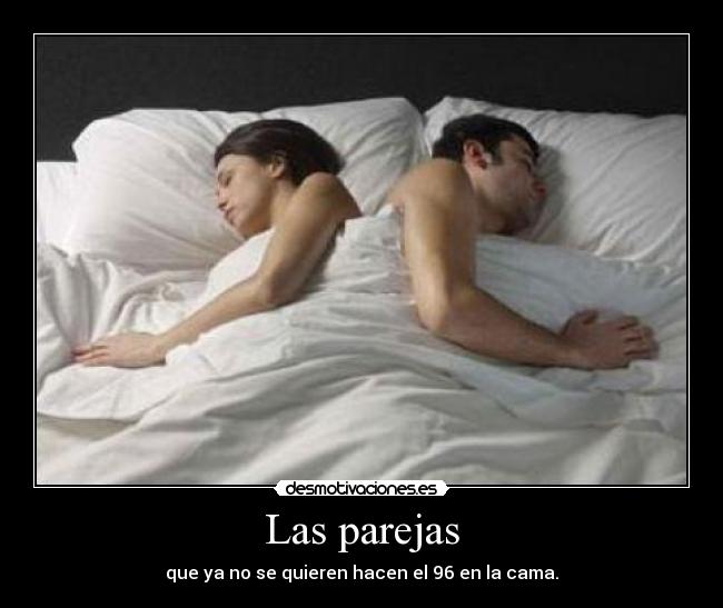 Las parejas - que ya no se quieren hacen el 96 en la cama.