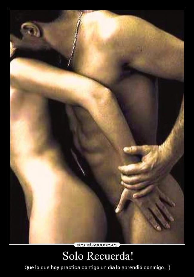 Solo Recuerda! - Que lo que hoy practica contigo un día lo aprendió conmigo.. :)