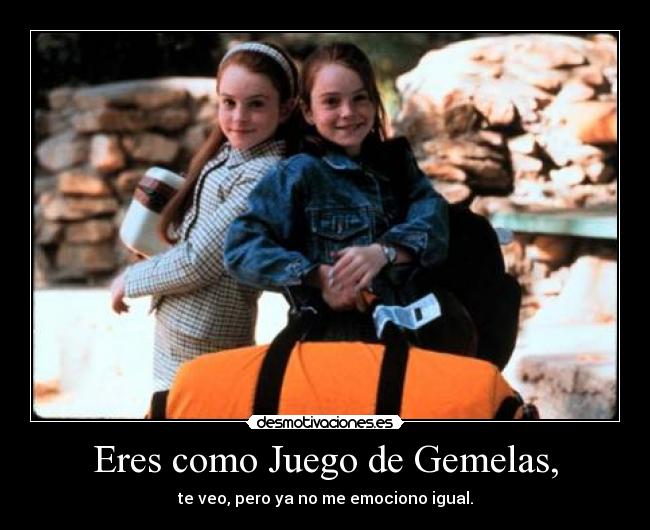 Eres como Juego de Gemelas, - 