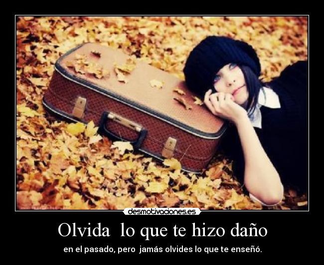 Olvida lo que te hizo daño -