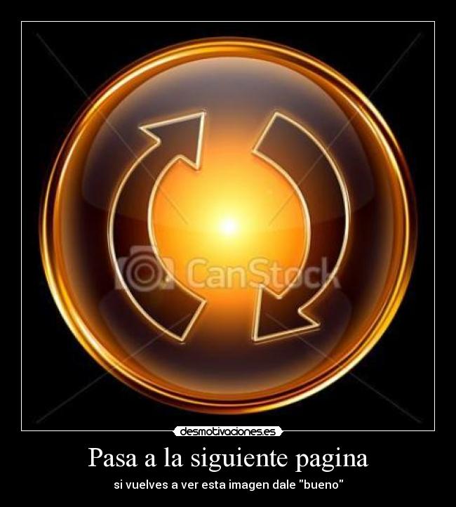Pasa a la siguiente pagina - si vuelves a ver esta imagen dale bueno