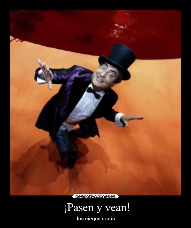 ¡Pasen y vean! - los ciegos gratis