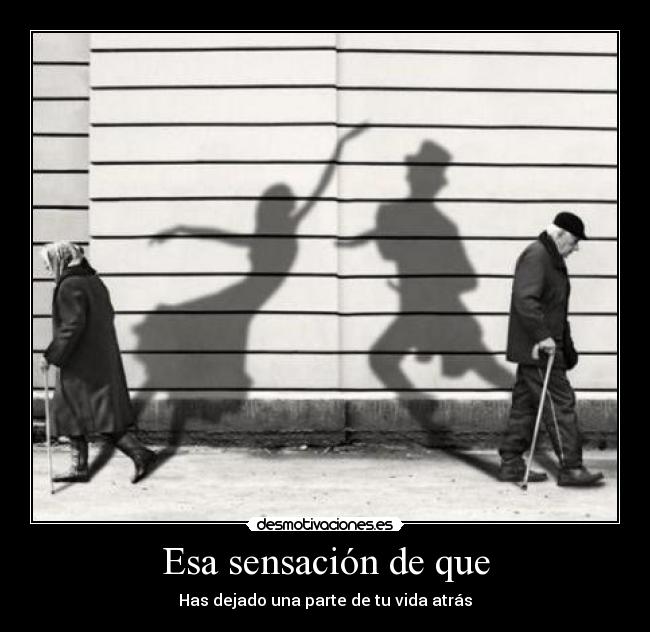 Esa sensación de que -