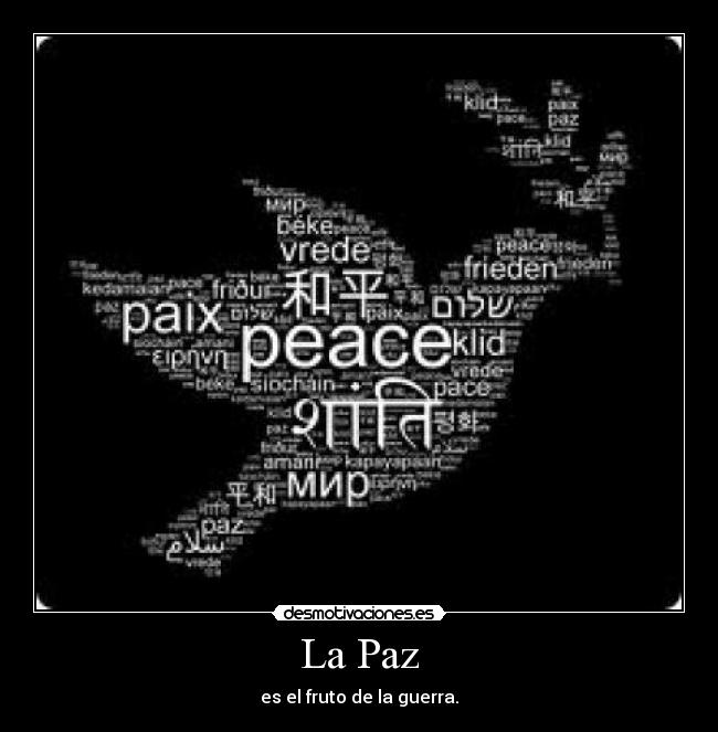 La Paz - es el fruto de la guerra.