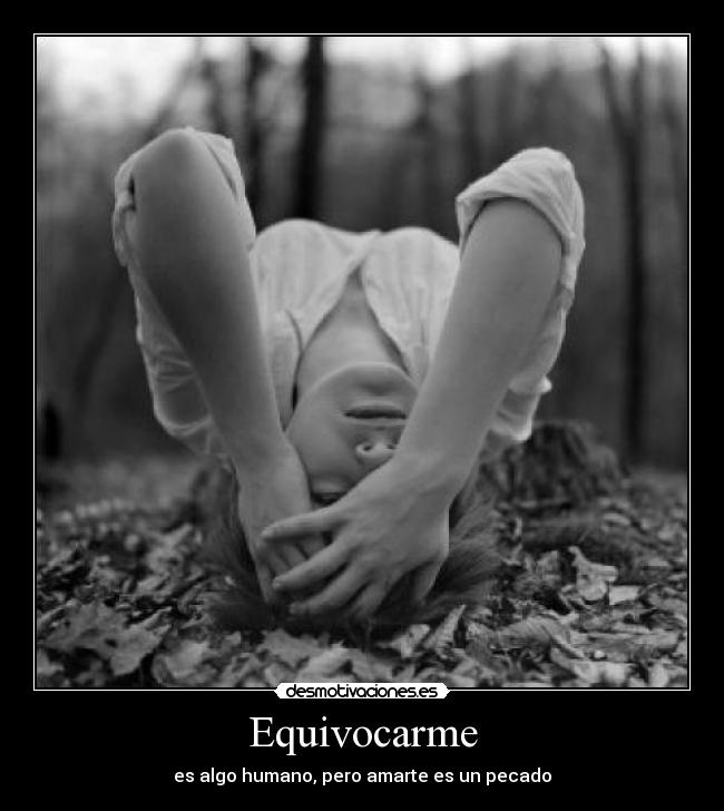 Equivocarme - es algo humano, pero amarte es un pecado