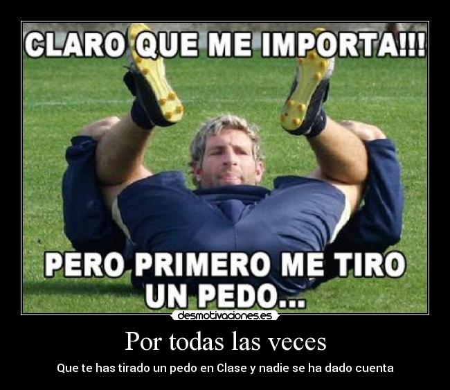 Por todas las veces - Que te has tirado un pedo en Clase y nadie se ha dado cuenta