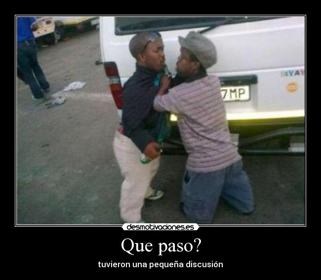 Que paso? -