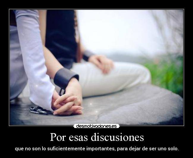 Por esas discusiones - que no son lo suficientemente importantes, para dejar de ser uno solo.