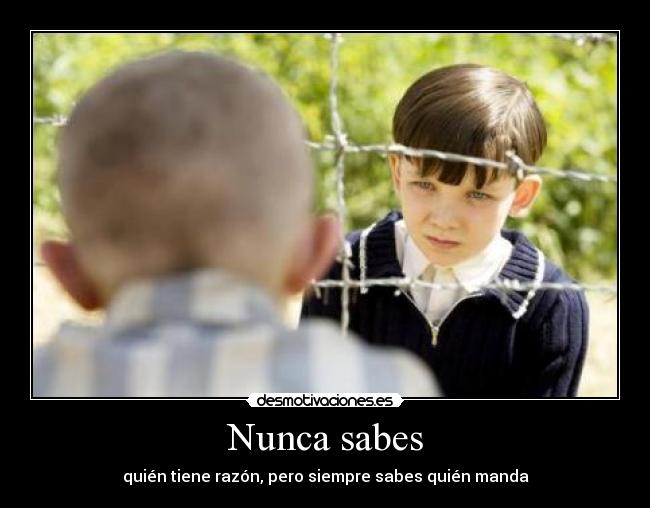 Nunca sabes - quién tiene razón, pero siempre sabes quién manda
