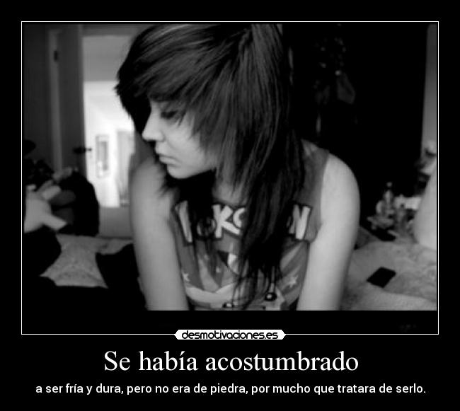 Se había acostumbrado -