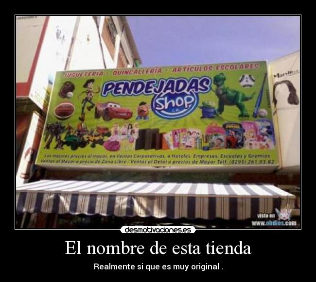 El nombre de esta tienda - Realmente si que es muy original .