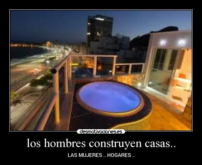 los hombres construyen casas.. - 