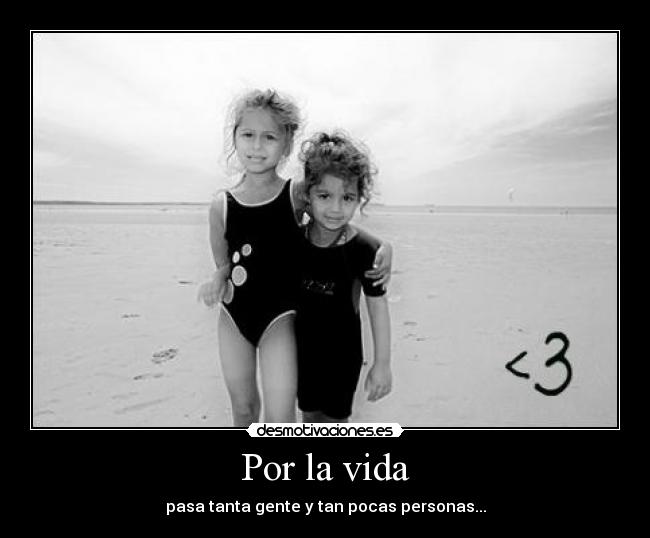 Por la vida - pasa tanta gente y tan pocas personas...