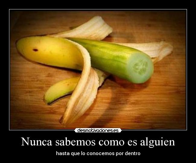 Nunca sabemos como es alguien - 