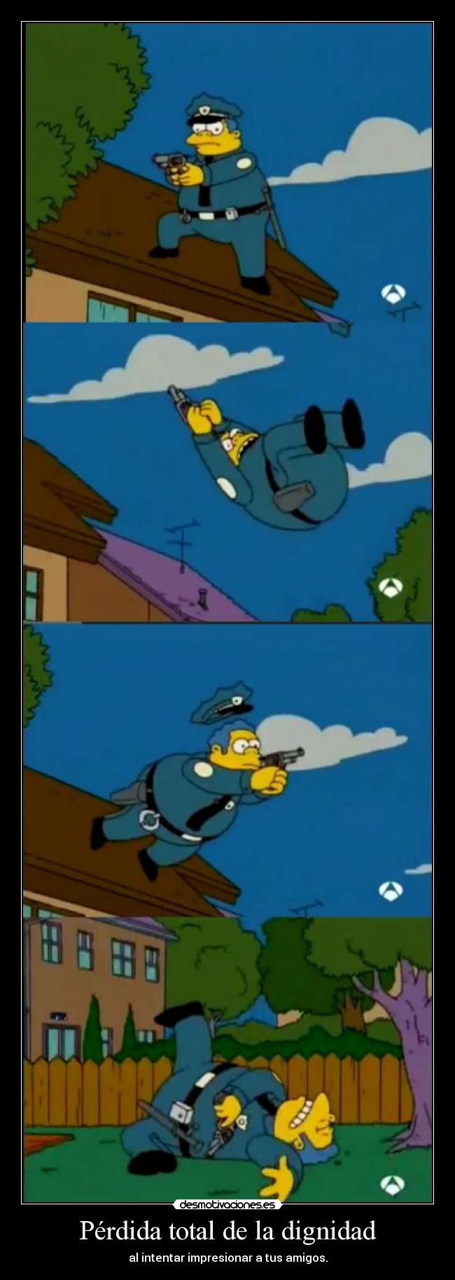 Pérdida total de la dignidad - al intentar impresionar a tus amigos.