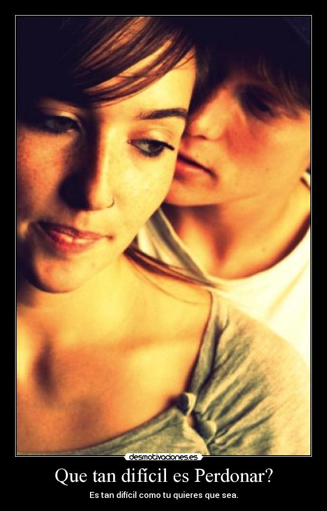 Que tan difícil es Perdonar? - Es tan difícil como tu quieres que sea.