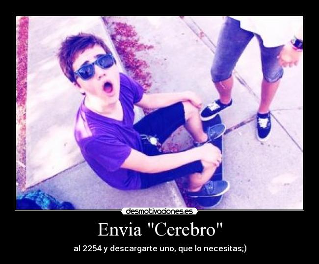 Envia Cerebro - al 2254 y descargarte uno, que lo necesitas;)