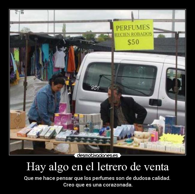 Hay algo en el letrero de venta - Que me hace pensar que los perfumes son de dudosa calidad. 
Creo que es una corazonada.